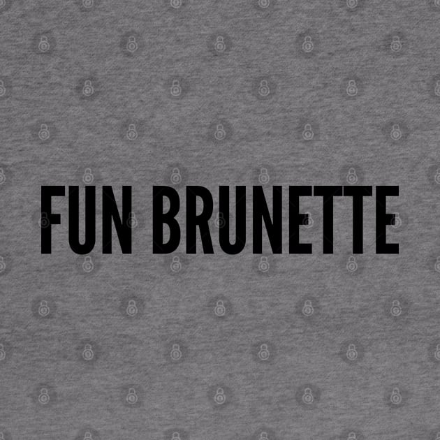 Cute - Fun Brunette - Funny Joke Statement Humor Slogan by sillyslogans